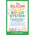 The Silicon Valley Bonus System: A Brand New Way to Get Things Done - Paperback