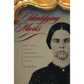 Identifying Marks: Race, Gender, and the Marked Body in Nineteenth-Century America - Paperback