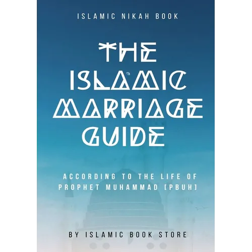 The Islamic Marriage Guide: According to The Life of Prophet Muhammad [PBUH] - Paperback