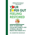 Your Super Gut Feeling Restored - How to Restore Your Life Energy and Overall Health from The Inside Out - Paperback