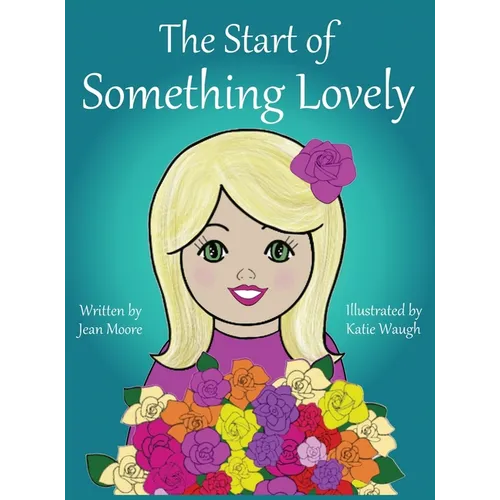 The Start of Something Lovely: Sharing Kindness and Flowers in Kindergarten - Hardcover