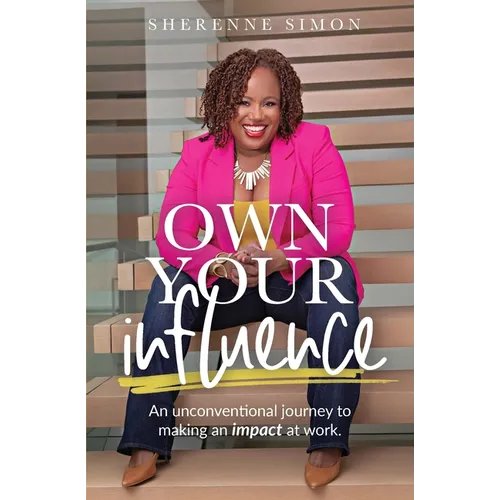 Own Your Influence: An Unconventional Journey to Making an Impact at Work - Paperback