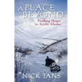A Place Beyond: Finding Home in Arctic Alaska - Paperback