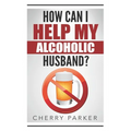 How Can I Help My Alcoholic Husband? - Paperback