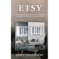 Etsy: A Comprehensive Guide on How to Start an Etsy Business and Market Your Etsy Store for Beginners: A Comprehensive Guide on How to Start an Etsy B - Paperback