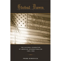 Global Dawn: The Cultural Foundation of American Internationalism, 1865-1890 - Hardcover