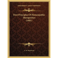 First Principles Of Homeopathic Therapeutics (1881) - Hardcover