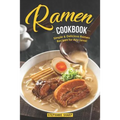 Ramen Cookbook: Simple & Delicious Ramen Recipes for Any Level - Paperback