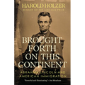 Brought Forth on This Continent: Abraham Lincoln and American Immigration - Hardcover