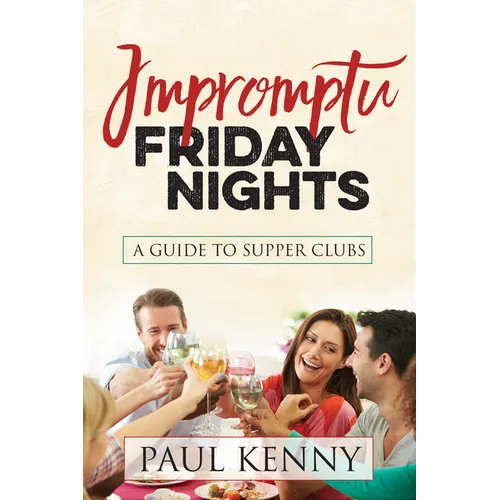 Impromptu Friday Nights: A Guide to Supper Clubs - Paperback