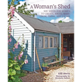 A Woman's Shed: She Sheds for Women to Create, Write, Make, Grow, Think, and Escape - Hardcover