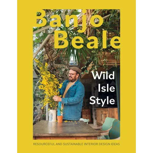 Wild Isle Style: Resourceful and Sustainable Interior Design Ideas - Hardcover