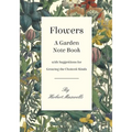 Flowers - A Garden Note Book with Suggestions for Growing the Choicest Kinds - Paperback