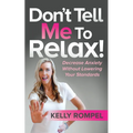 Don't Tell Me to Relax!: Decrease Anxiety Without Lowering Your Standards - Paperback