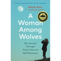 A Woman Among Wolves: My Journey Through Forty Years of Wolf Recovery - Hardcover