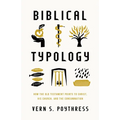 Biblical Typology: How the Old Testament Points to Christ, His Church, and the Consummation - Paperback