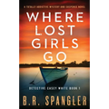 Where Lost Girls Go: A totally addictive mystery and suspense novel - Paperback