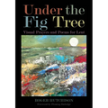 Under the Fig Tree: Visual Prayers and Poems for Lent - Paperback