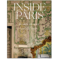 Inside Paris: An Exclusive View Inside the Houses of Parisian Interior and Fashion Designers, Artists, and Influencers - Hardcover
