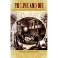To Live and Die: Collected Stories of the Civil War, 1861-1876 - Paperback