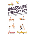 Massage Therapy 101: 101 Tips to Start, Grow, and Succeed as a Massage Therapist - Hardcover