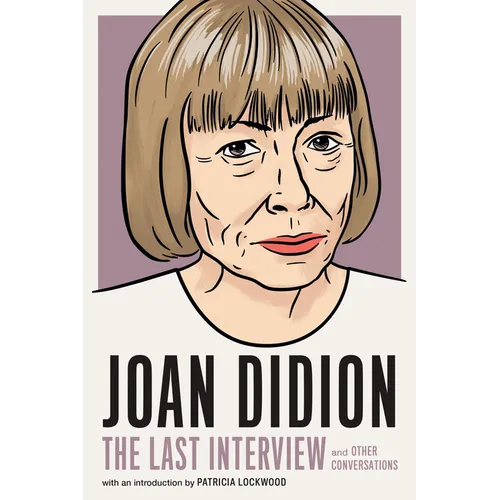 Joan Didion: The Last Interview: And Other Conversations - Paperback