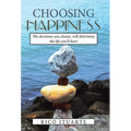 Choosing Happiness: The decisions you choose, will determine the life you'll have - Hardcover