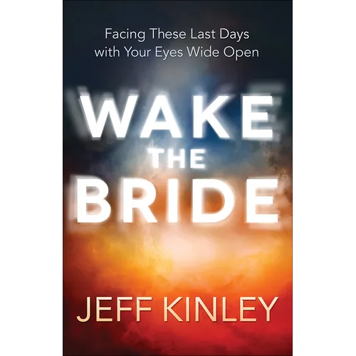 Wake the Bride: Facing These Last Days with Your Eyes Wide Open - Paperback