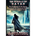 The Scrolls of Hayah: The Fragment of the Dome, Visions of the Deceased Beings, and Experimental Lands - Paperback