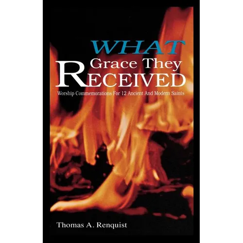 What Grace They Received: Worship Commemorations for 12 Ancient and Modern Saints - Paperback