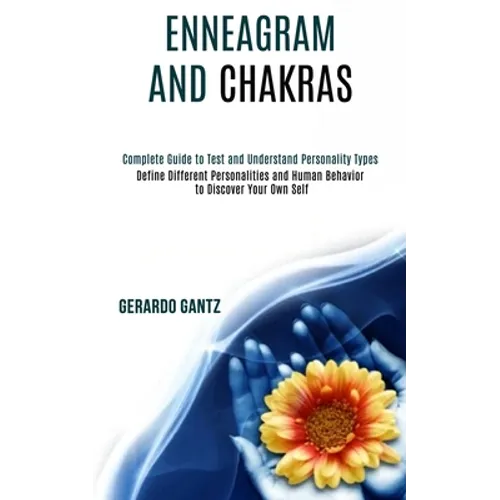 Enneagram and Chakras: Define Different Personalities and Human Behavior to Discover Your Own Self (Complete Guide to Test and Understand Personality - Paperback
