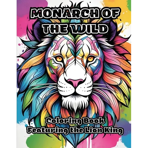Monarch of the Wild: Coloring Book Featuring the Lion King - Paperback