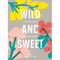 Wild & Sweet: Forage and Make 101 Seasonal Desserts - Hardcover
