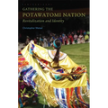 Gathering the Potawatomi Nation: Revitalization and Identity - Paperback