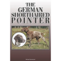The German Shorthaired Pointer: A Complete and Comprehensive Owners Guide To: Buying, Owning, Health, Grooming, Training, Obedience, Understanding and - Paperback