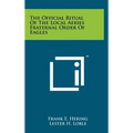 The Official Ritual Of The Local Aeries Fraternal Order Of Eagles - Hardcover