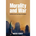 Morality and War: Can War Be Just in the Twenty-First Century? - Paperback