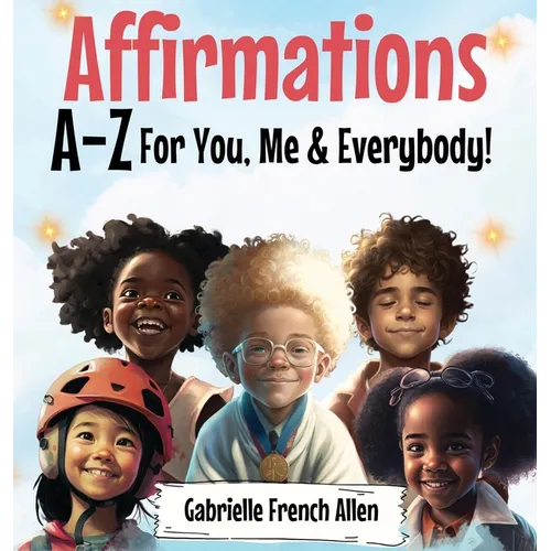 Affirmations A-Z For You, Me & Everybody - Hardcover