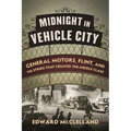 Midnight in Vehicle City: General Motors, Flint, and the Strike That Created the Middle Class - Hardcover