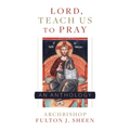 Lord, Teach Us to Pray: A Fulton Sheen Anthology - Paperback