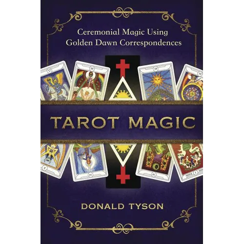 Tarot Magic: Ceremonial Magic Using Golden Dawn Correspondences - Paperback