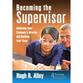 Becoming the Supervisor: Achieving Your Company's Mission and Building Your Team - Paperback