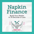 Napkin Finance: Build Your Wealth in 30 Seconds or Less - Hardcover
