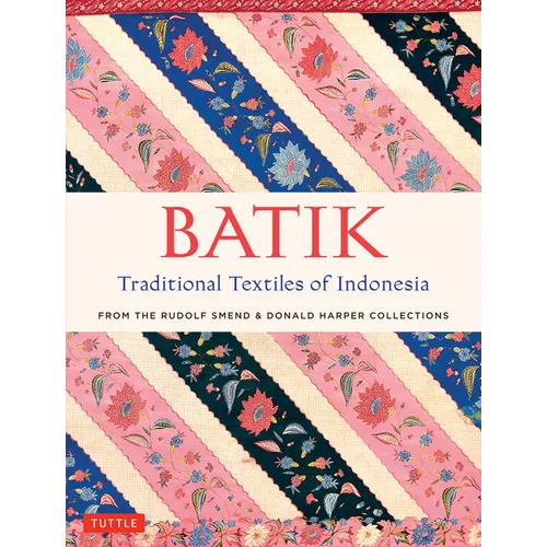 Batik, Traditional Textiles of Indonesia: From the Rudolf Smend & Donald Harper Collections - Hardcover