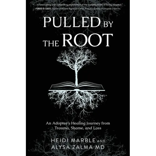 Pulled by the Root: An Adoptee's Healing Journey From Trauma, Shame, and Loss - Paperback