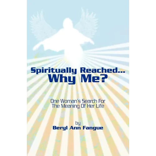 Spiritually Reached.....Why Me?: One Woman's Search For The Meaning Of Her Life - Paperback