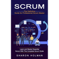 Scrum: The Definitive Guide for Professional Scrum Master (Learn and Master Essential Scrum With This Complete Scrum Guide) - Paperback