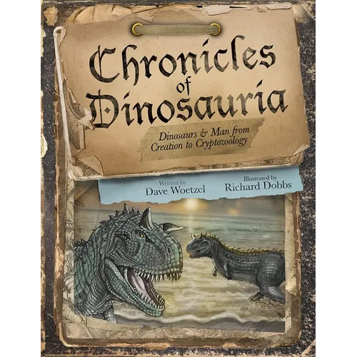 Chronicles of Dinosauria: Dinosaurs & Man from Creation to Cryptozoology - Paperback