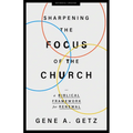 Sharpening the Focus of the Church: A Biblical Framework for Renewal - Paperback