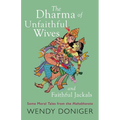 The Dharma of Unfaithful Wives and Faithful Jackals: Some Moral Tales From The Mahabharata - Paperback